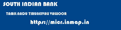 SOUTH INDIAN BANK  TAMIL NADU TIRUNELVALI VALLIOOR   micr code
